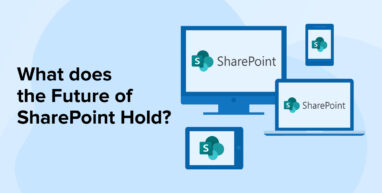 What does the Future of SharePoint Hold? What does the Future of SharePoint Hold?