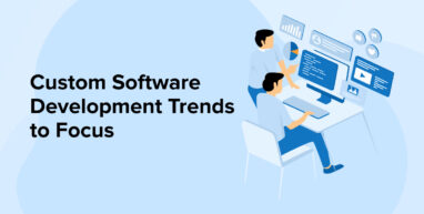 Custom Software Development Trends to focus Custom Software Development Trends to focus