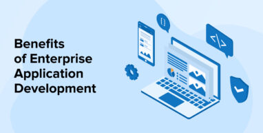 Benefits of Enterprise Application Development Benefits of Enterprise Application Development