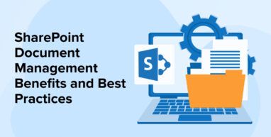 SharePoint Document Management Benefits and Best Practices SharePoint Document Management Benefits and Best Practices