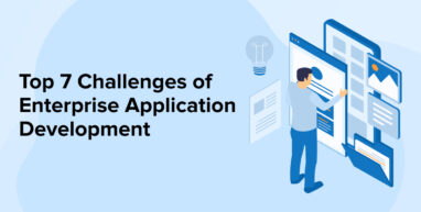 Top 7 Challenges of Enterprise Application Development Top 7 Challenges of Enterprise Application Development