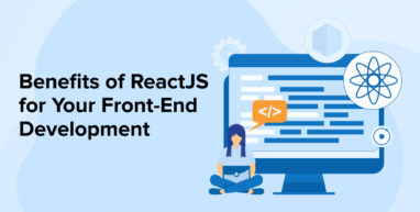 Benefits of React JS for Your Front-End Development Benefits of React JS for Your Front-End Development
