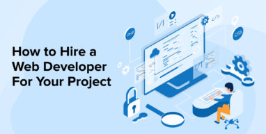 How to Hire a Web Developer For Your Project How to Hire a Web Developer For Your Project
