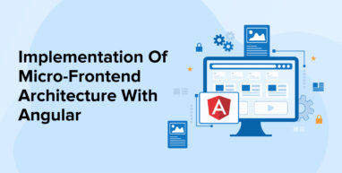 Implementation Of Micro-Frontend Architecture With Angular Implementation Of Micro-Frontend Architecture With Angular