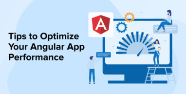 Tips to Optimize Your Angular App Performance Tips to Optimize Your Angular App Performance